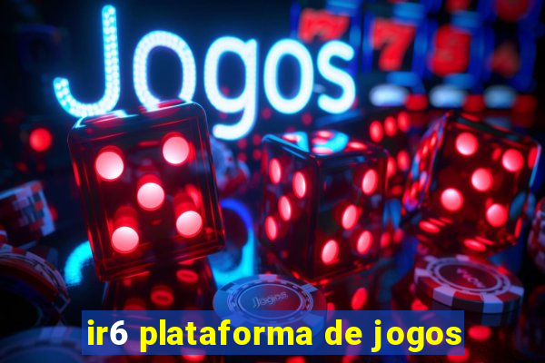 ir6 plataforma de jogos