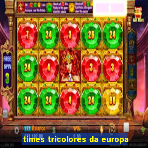 times tricolores da europa