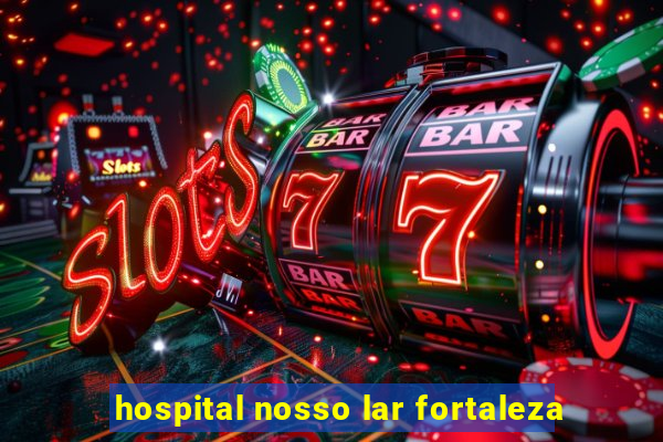 hospital nosso lar fortaleza