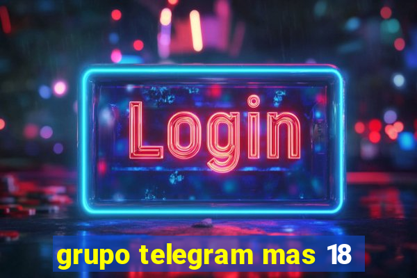 grupo telegram mas 18