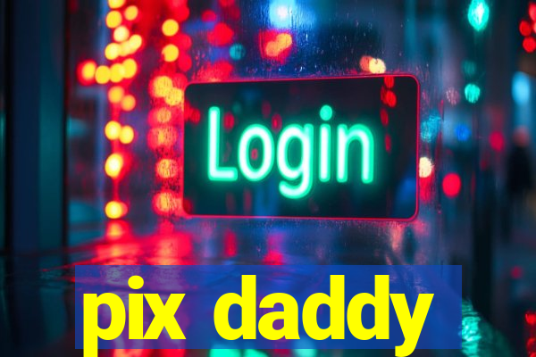 pix daddy