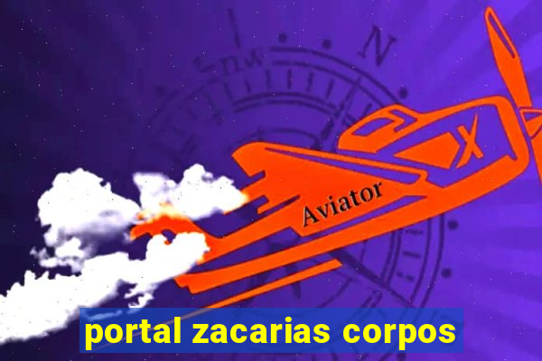 portal zacarias corpos