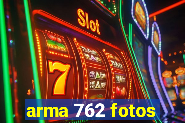 arma 762 fotos