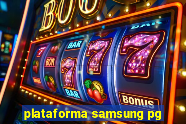 plataforma samsung pg