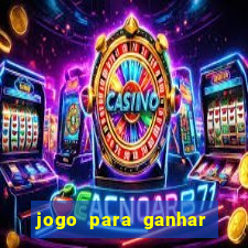 jogo para ganhar dinheiro gratuito