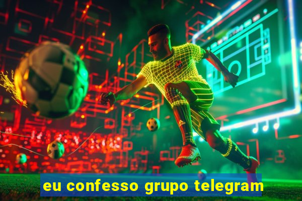 eu confesso grupo telegram