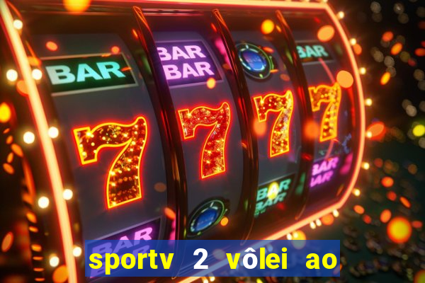 sportv 2 vôlei ao vivo online grátis