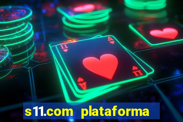 s11.com plataforma de jogos