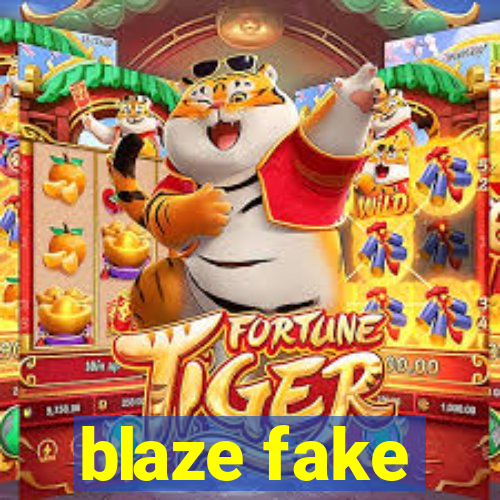 blaze fake