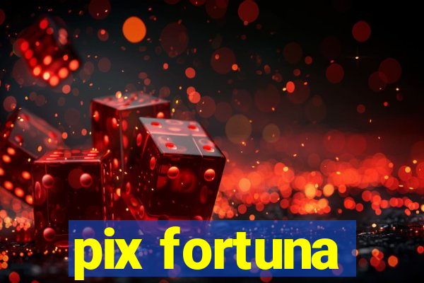 pix fortuna