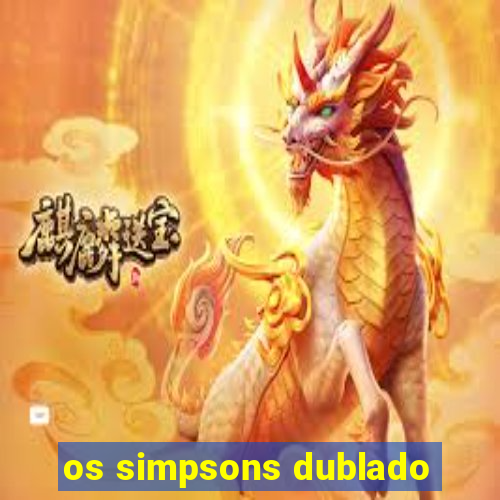 os simpsons dublado