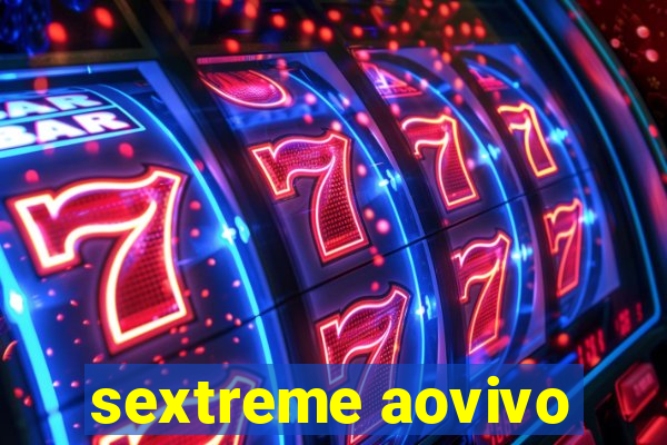 sextreme aovivo