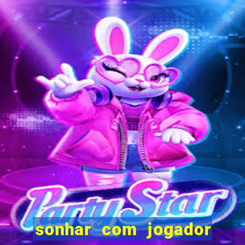 sonhar com jogador de futebol famoso