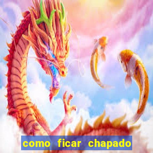 como ficar chapado em casa