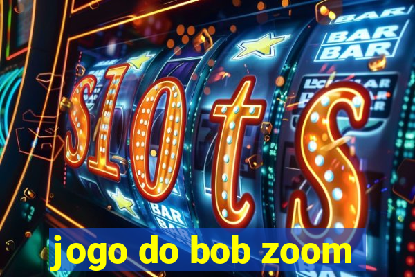 jogo do bob zoom