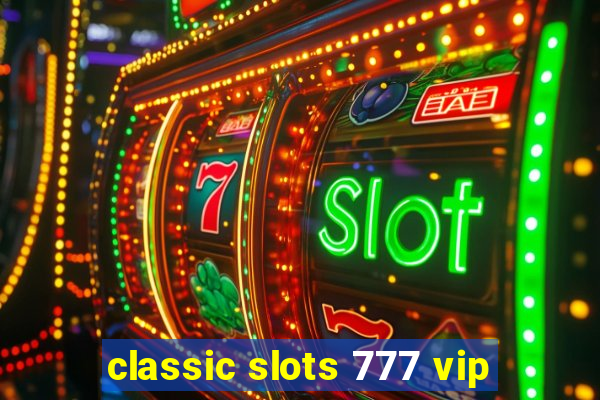 classic slots 777 vip