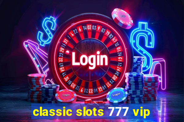 classic slots 777 vip