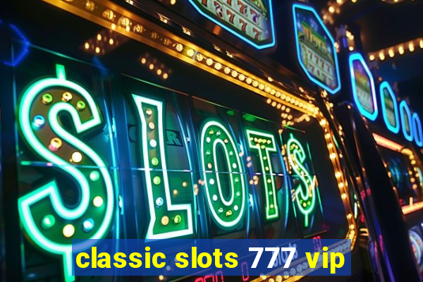 classic slots 777 vip