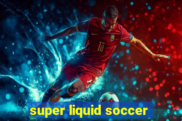 super liquid soccer