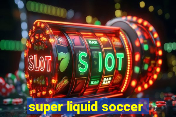 super liquid soccer