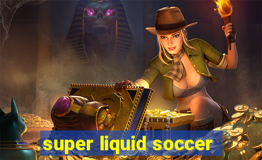 super liquid soccer