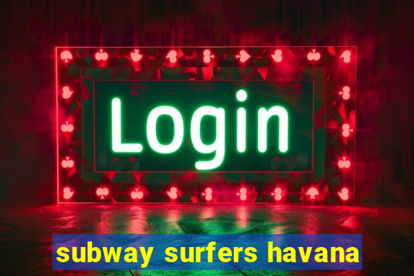 subway surfers havana