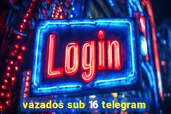 vazados sub 16 telegram