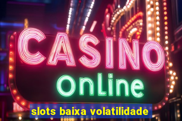 slots baixa volatilidade