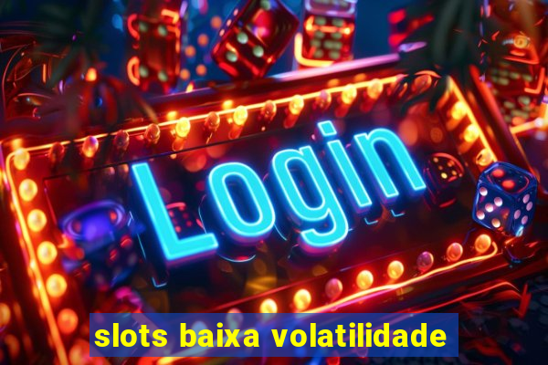 slots baixa volatilidade