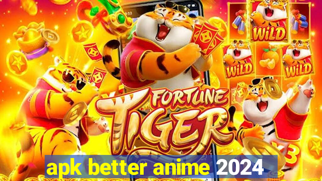 apk better anime 2024