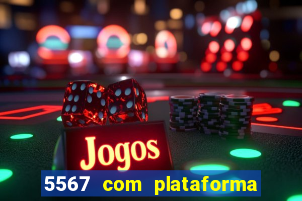 5567 com plataforma de jogos