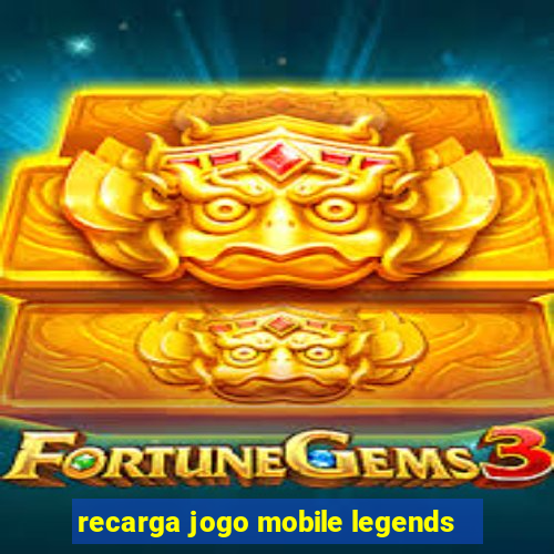 recarga jogo mobile legends