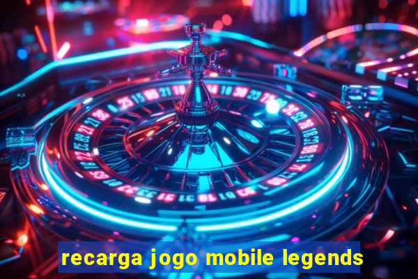 recarga jogo mobile legends