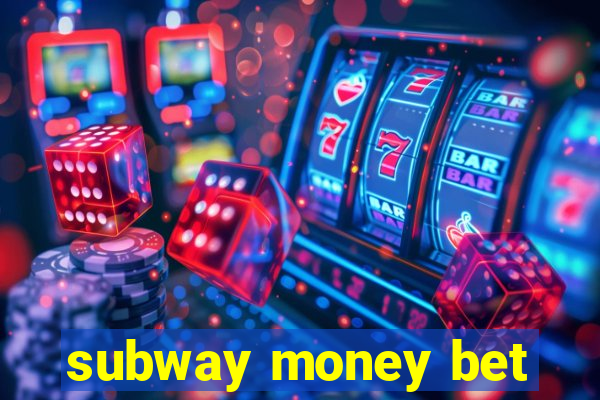 subway money bet