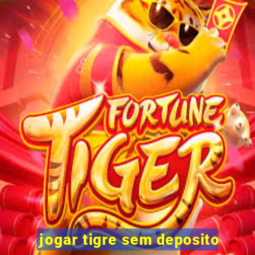 jogar tigre sem deposito