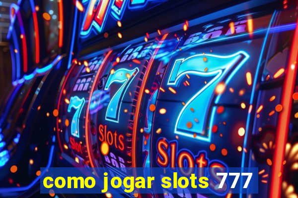 como jogar slots 777