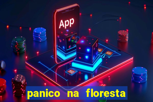 panico na floresta 4 filme completo dublado mega filmes