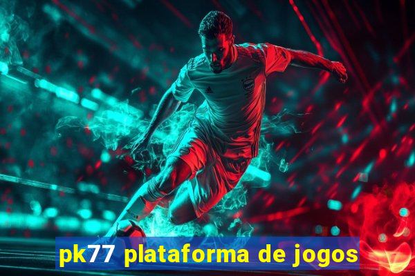 pk77 plataforma de jogos