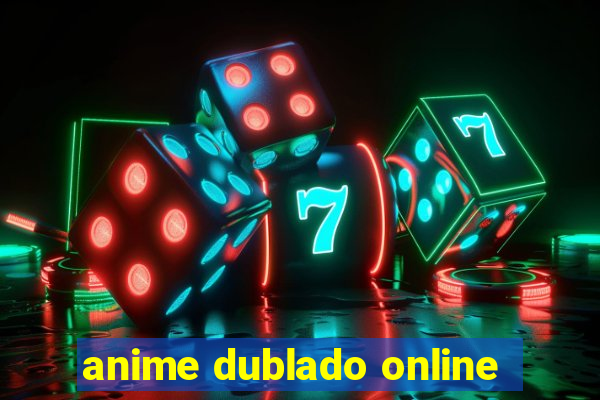 anime dublado online