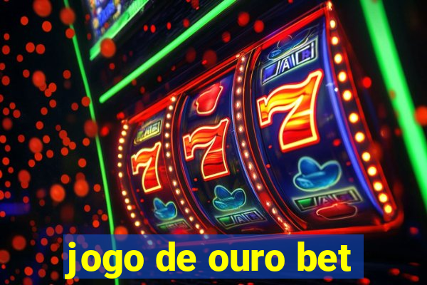 jogo de ouro bet