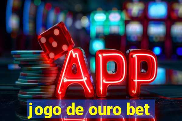 jogo de ouro bet