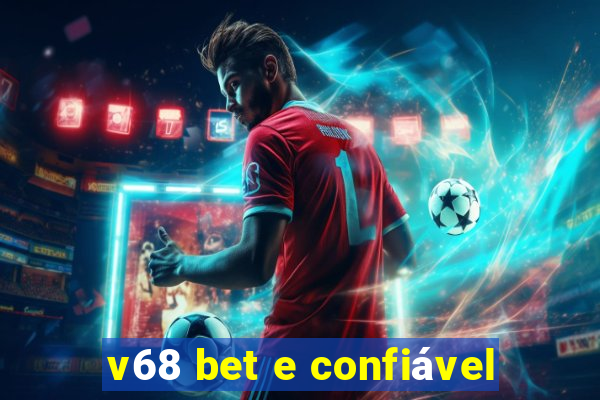 v68 bet e confiável