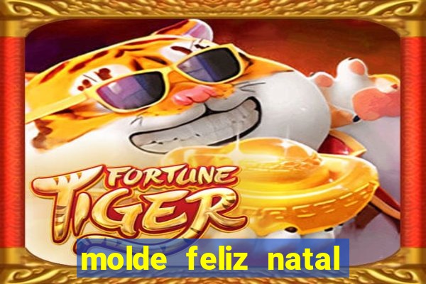 molde feliz natal para imprimir