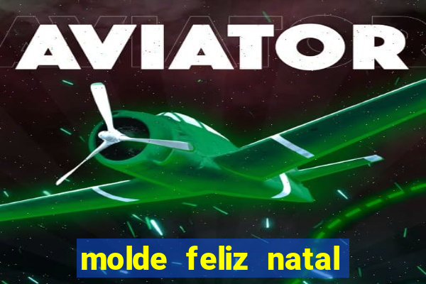 molde feliz natal para imprimir