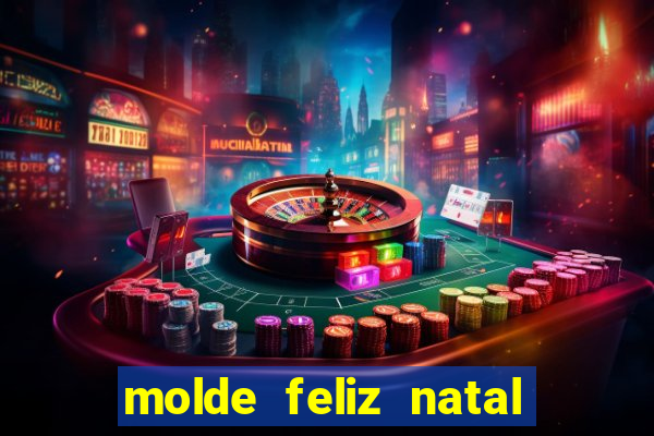 molde feliz natal para imprimir