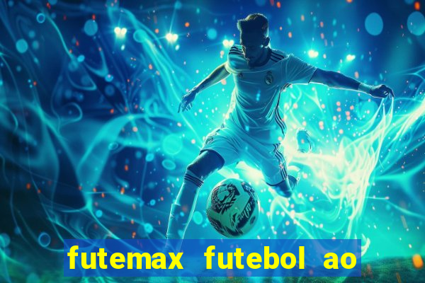 futemax futebol ao vivo hoje