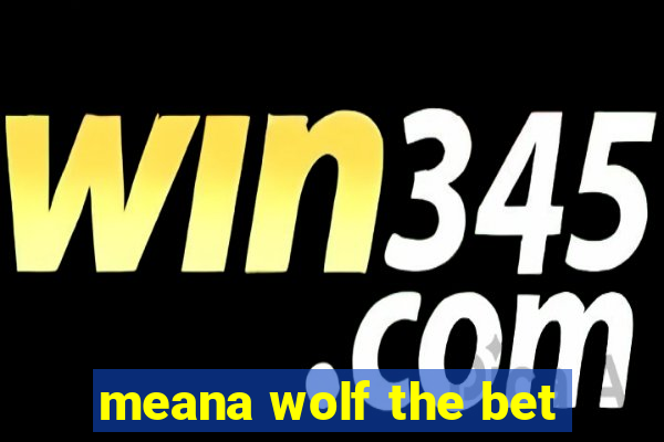 meana wolf the bet