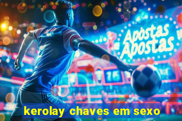 kerolay chaves em sexo