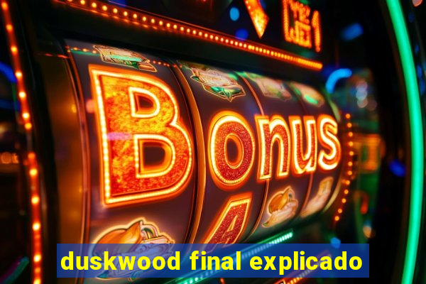 duskwood final explicado