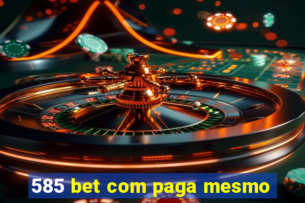 585 bet com paga mesmo